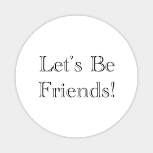 Let's Be Friends! Magnet